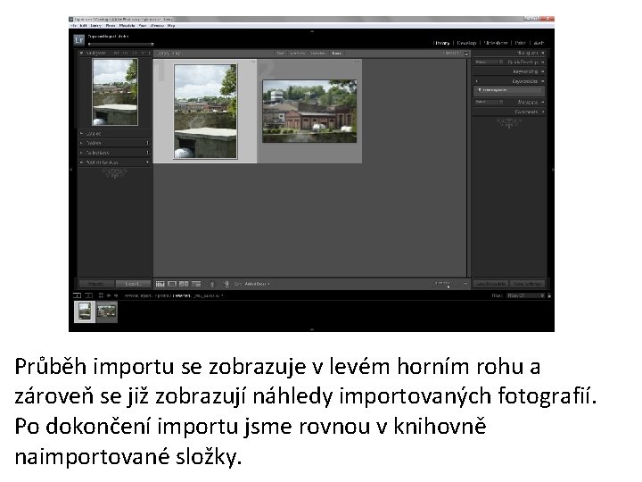 Průběh importu se zobrazuje v levém horním rohu a zároveň se již zobrazují náhledy