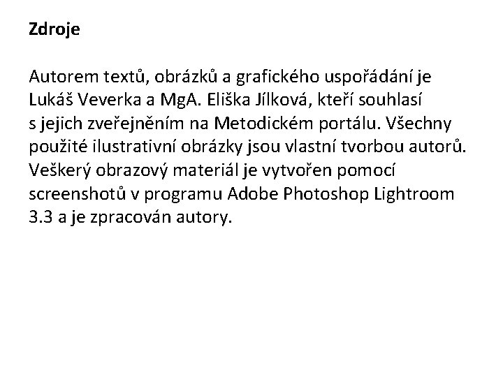 Zdroje Autorem textů, obrázků a grafického uspořádání je Lukáš Veverka a Mg. A. Eliška