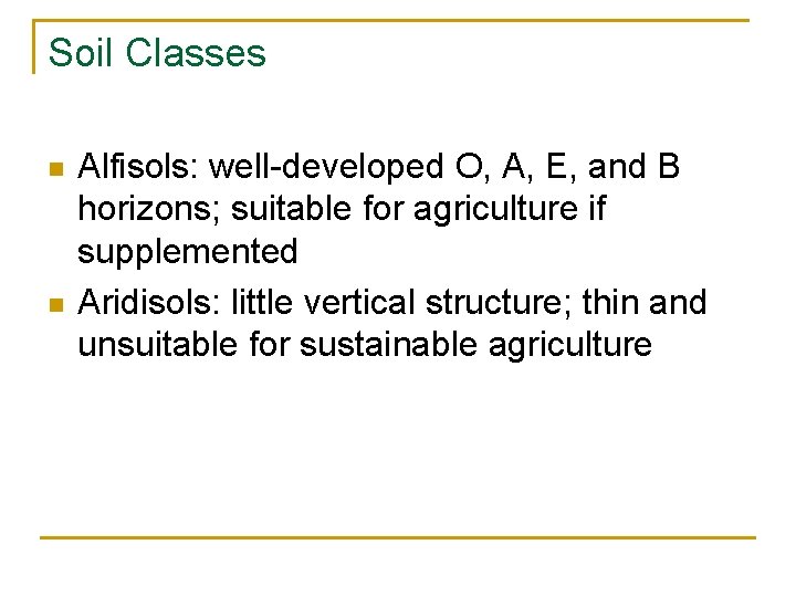 Soil Classes n n Alfisols: well-developed O, A, E, and B horizons; suitable for