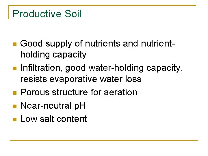 Productive Soil n n n Good supply of nutrients and nutrientholding capacity Infiltration, good