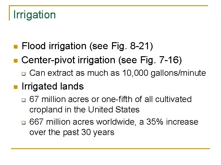 Irrigation n n Flood irrigation (see Fig. 8 -21) Center-pivot irrigation (see Fig. 7