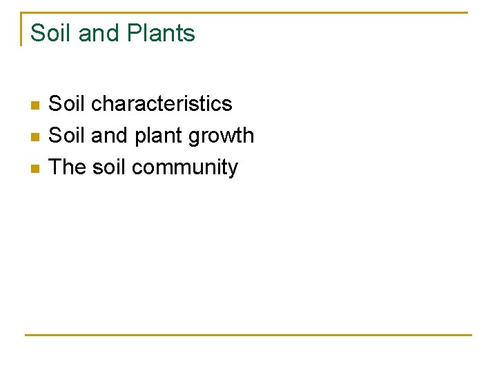 Soil and Plants n n n Soil characteristics Soil and plant growth The soil