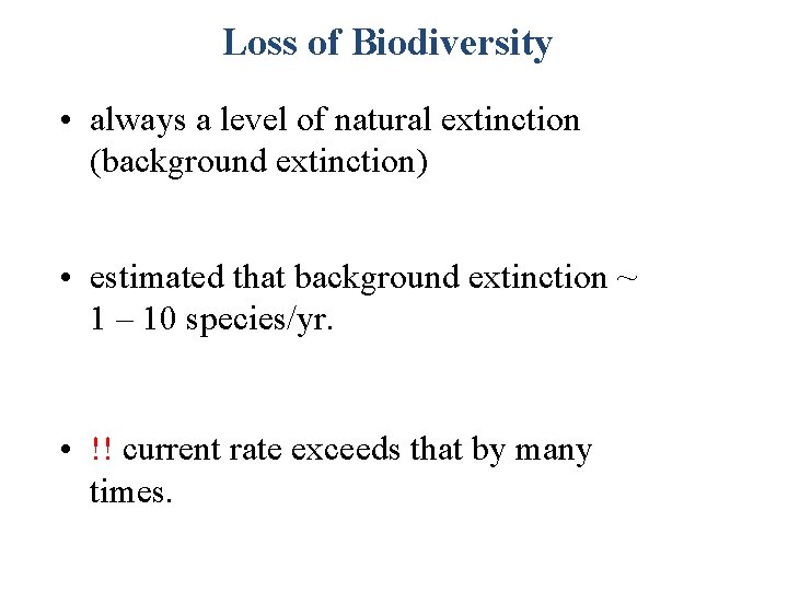 Loss of Biodiversity • always a level of natural extinction (background extinction) • estimated