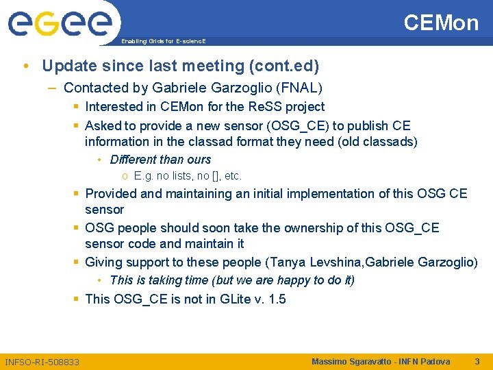 CEMon Enabling Grids for E-scienc. E • Update since last meeting (cont. ed) –