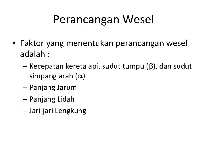 Perancangan Wesel • Faktor yang menentukan perancangan wesel adalah : – Kecepatan kereta api,