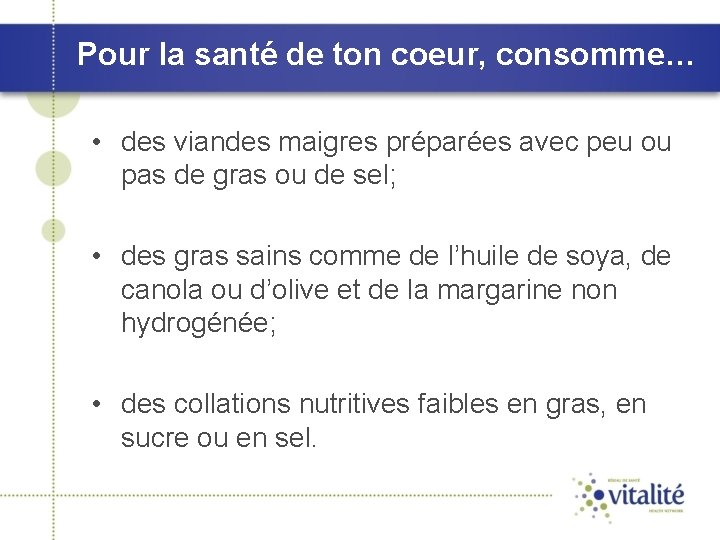 Pour la santé de ton coeur, consomme… • des viandes maigres préparées avec peu