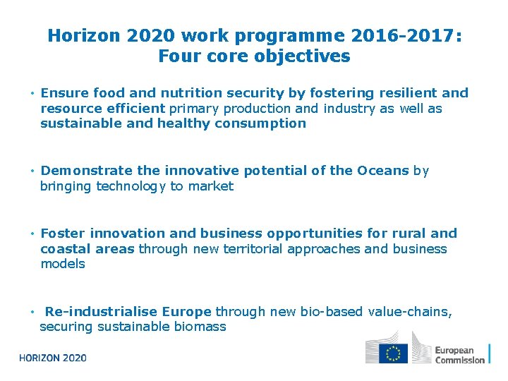 Horizon 2020 work programme 2016 -2017: Four core objectives • Ensure food and nutrition