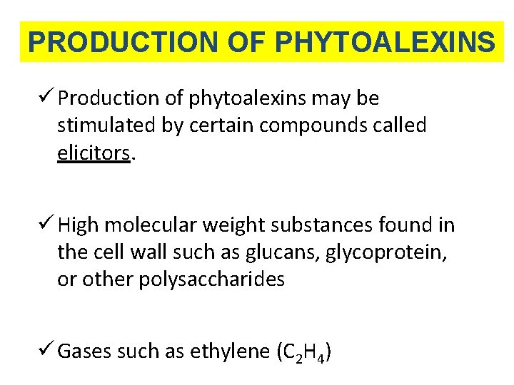 PRODUCTION OF PHYTOALEXINS ü Production of phytoalexins may be stimulated by certain compounds called