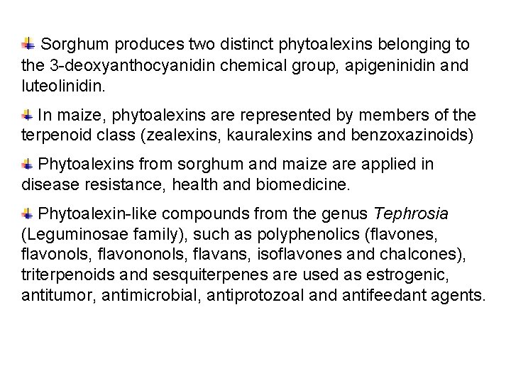 Sorghum produces two distinct phytoalexins belonging to the 3 -deoxyanthocyanidin chemical group, apigeninidin and