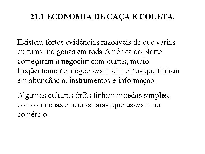 21. 1 ECONOMIA DE CAÇA E COLETA. Existem fortes evidências razoáveis de que várias