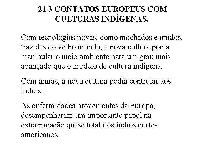 21. 3 CONTATOS EUROPEUS COM CULTURAS INDÍGENAS. Com tecnologias novas, como machados e arados,