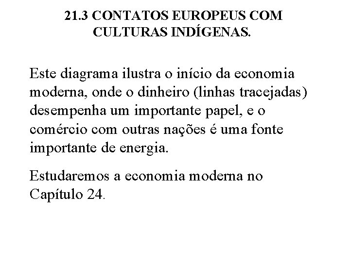21. 3 CONTATOS EUROPEUS COM CULTURAS INDÍGENAS. Este diagrama ilustra o início da economia