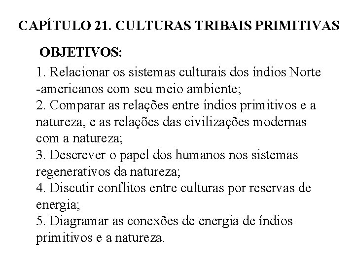 CAPÍTULO 21. CULTURAS TRIBAIS PRIMITIVAS OBJETIVOS: 1. Relacionar os sistemas culturais dos índios Norte