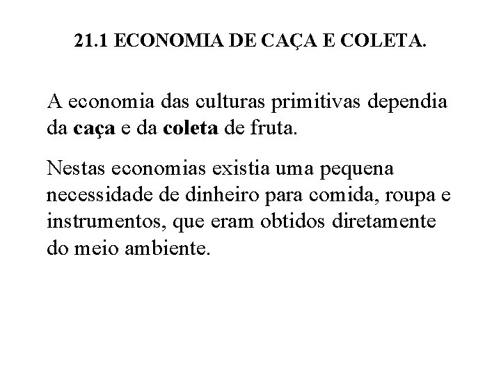 21. 1 ECONOMIA DE CAÇA E COLETA. A economia das culturas primitivas dependia da