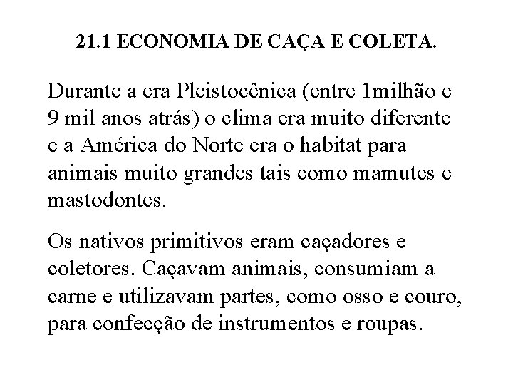 21. 1 ECONOMIA DE CAÇA E COLETA. Durante a era Pleistocênica (entre 1 milhão