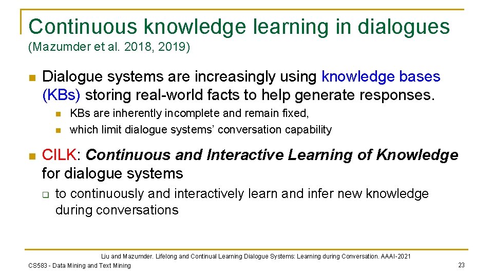 Continuous knowledge learning in dialogues (Mazumder et al. 2018, 2019) n Dialogue systems are