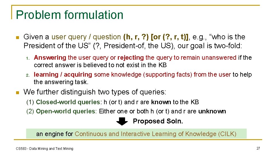 Problem formulation n Given a user query / question (h, r, ? ) [or