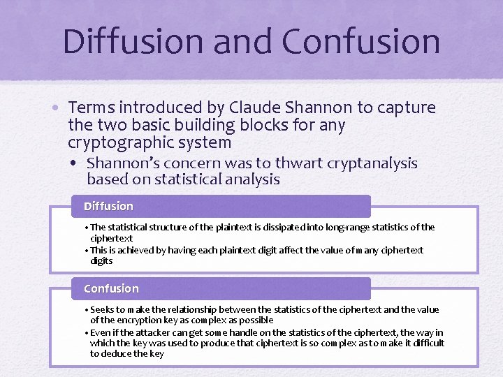 Diffusion and Confusion • Terms introduced by Claude Shannon to capture the two basic