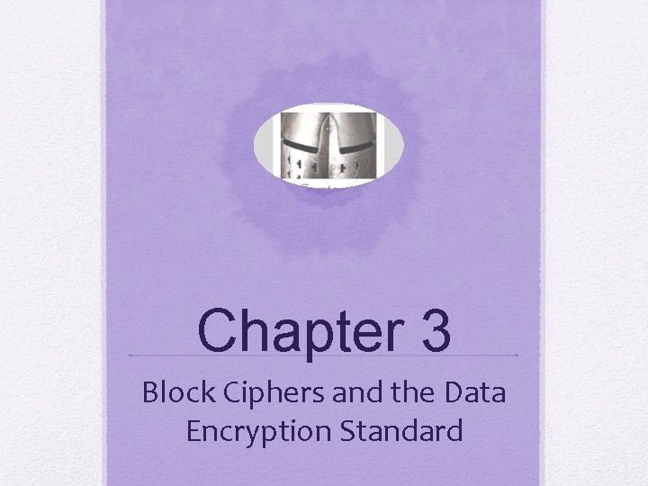 Chapter 3 Block Ciphers and the Data Encryption Standard 