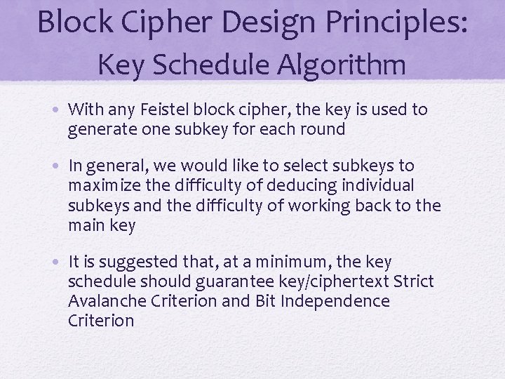 Block Cipher Design Principles: Key Schedule Algorithm • With any Feistel block cipher, the