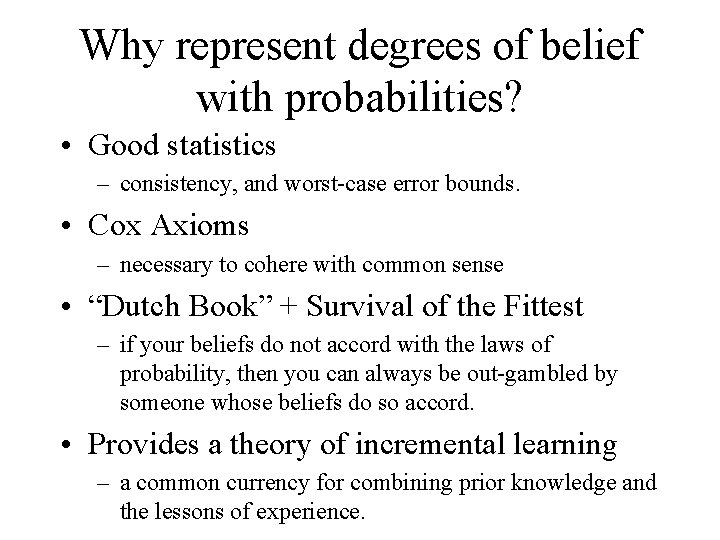 Why represent degrees of belief with probabilities? • Good statistics – consistency, and worst-case