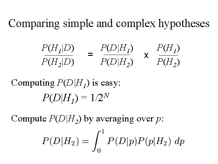 Comparing simple and complex hypotheses P(H 1|D) P(H 2|D) P(D|H 1) = P(D|H 2)