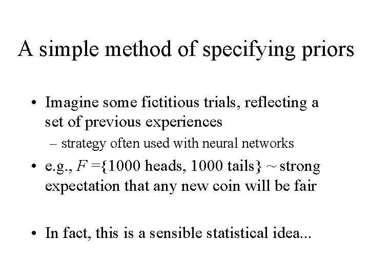 A simple method of specifying priors • Imagine some fictitious trials, reflecting a set