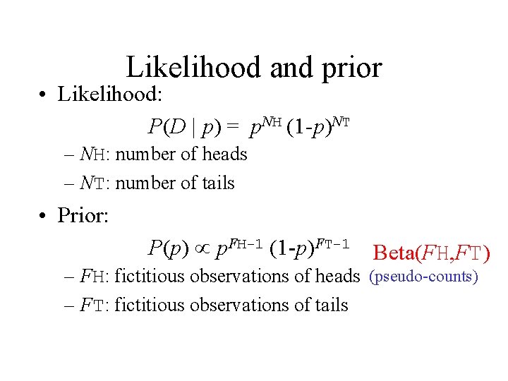 Likelihood and prior • Likelihood: P(D | p) = p. NH (1 -p)NT –