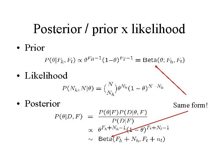 Posterior / prior x likelihood • Prior • Likelihood • Posterior Same form! 