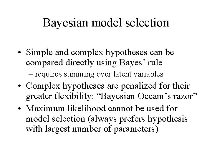 Bayesian model selection • Simple and complex hypotheses can be compared directly using Bayes’