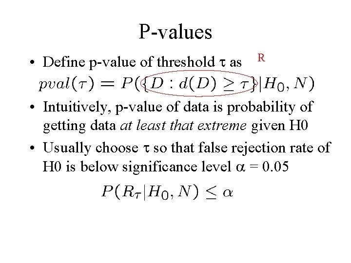 P-values • Define p-value of threshold as R • Intuitively, p-value of data is