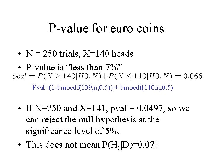 P-value for euro coins • N = 250 trials, X=140 heads • P-value is