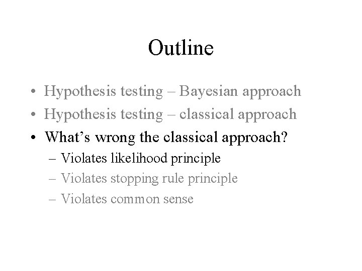 Outline • Hypothesis testing – Bayesian approach • Hypothesis testing – classical approach •