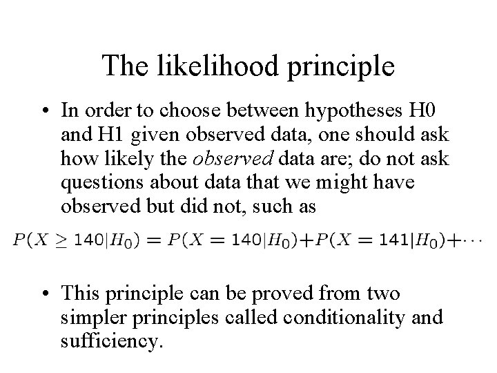 The likelihood principle • In order to choose between hypotheses H 0 and H