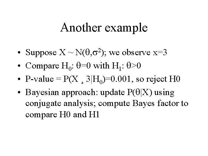 Another example • • Suppose X ~ N( , 2); we observe x=3 Compare