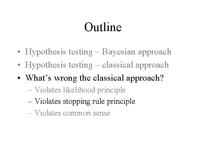 Outline • Hypothesis testing – Bayesian approach • Hypothesis testing – classical approach •
