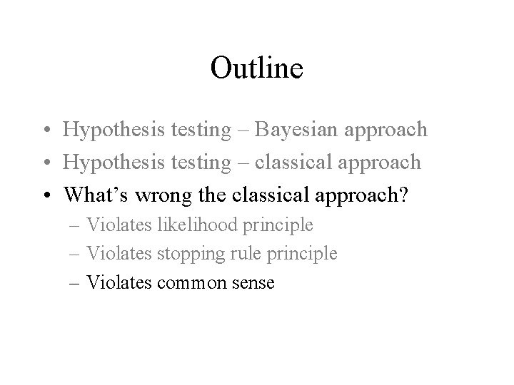 Outline • Hypothesis testing – Bayesian approach • Hypothesis testing – classical approach •