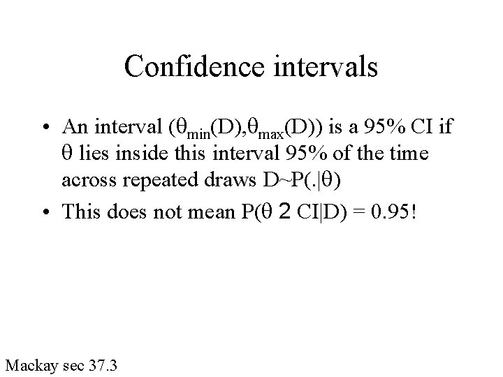 Confidence intervals • An interval ( min(D), max(D)) is a 95% CI if lies