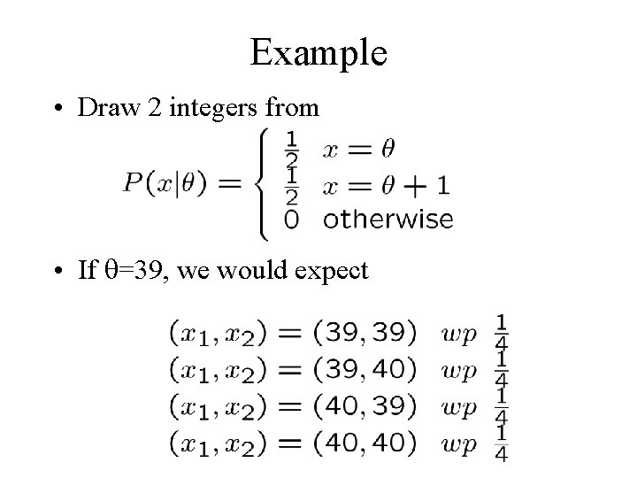 Example • Draw 2 integers from • If =39, we would expect 