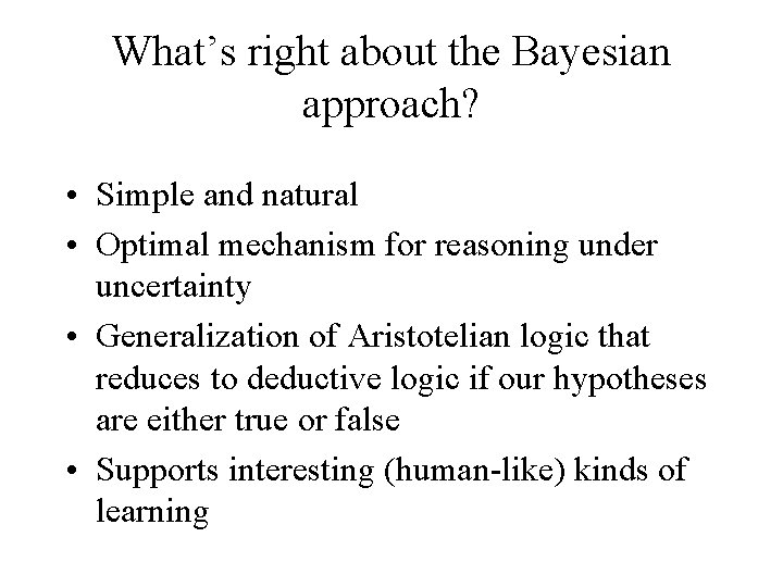 What’s right about the Bayesian approach? • Simple and natural • Optimal mechanism for