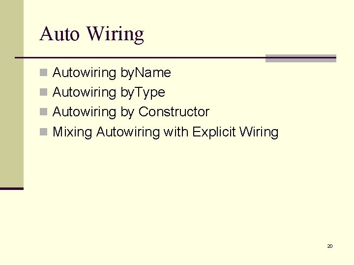 Auto Wiring n Autowiring by. Name n Autowiring by. Type n Autowiring by Constructor