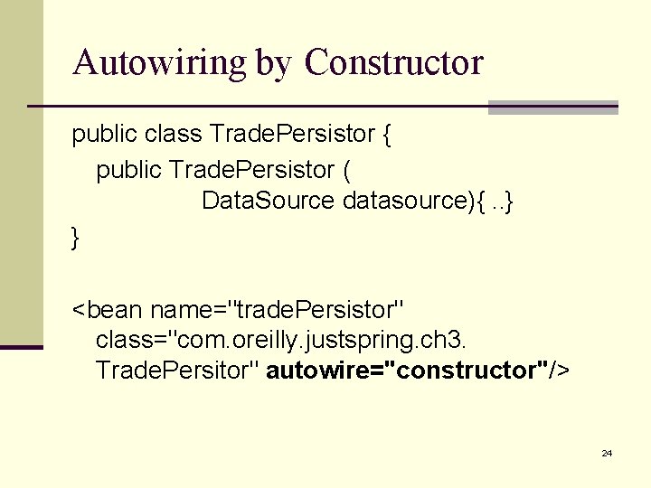 Autowiring by Constructor public class Trade. Persistor { public Trade. Persistor ( Data. Source