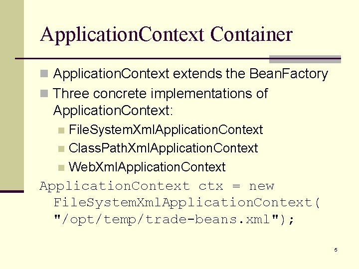 Application. Context Container n Application. Context extends the Bean. Factory n Three concrete implementations