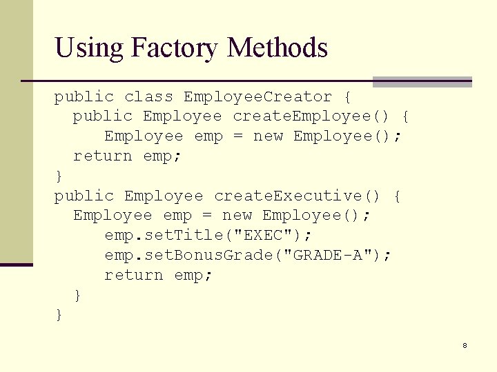 Using Factory Methods public class Employee. Creator { public Employee create. Employee() { Employee