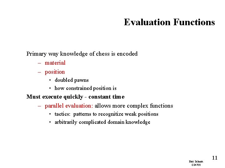 Evaluation Functions Primary way knowledge of chess is encoded – material – position •