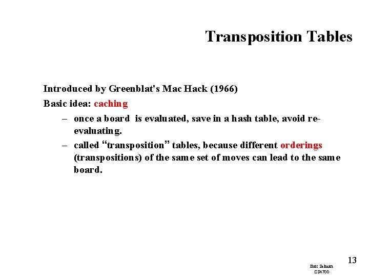 Transposition Tables Introduced by Greenblat's Mac Hack (1966) Basic idea: caching – once a