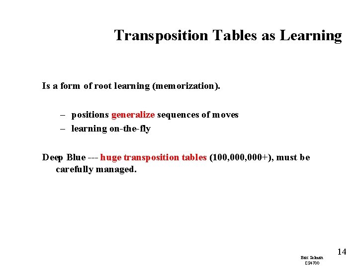 Transposition Tables as Learning Is a form of root learning (memorization). – positions generalize