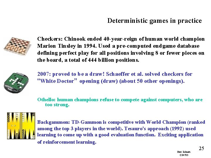 Deterministic games in practice Checkers: Chinook ended 40 -year-reign of human world champion Marion