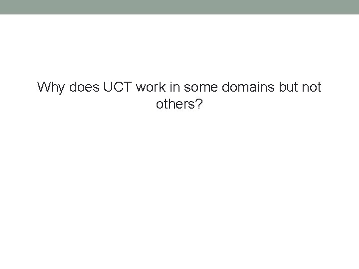 Why does UCT work in some domains but not others? 