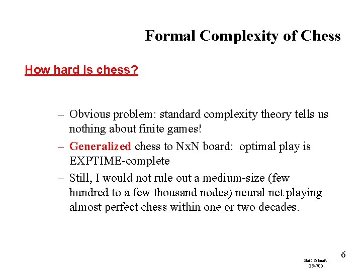 Formal Complexity of Chess How hard is chess? – Obvious problem: standard complexity theory